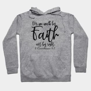 For we walk by faith not by sight - 2 Corinthians 5:7 Hoodie